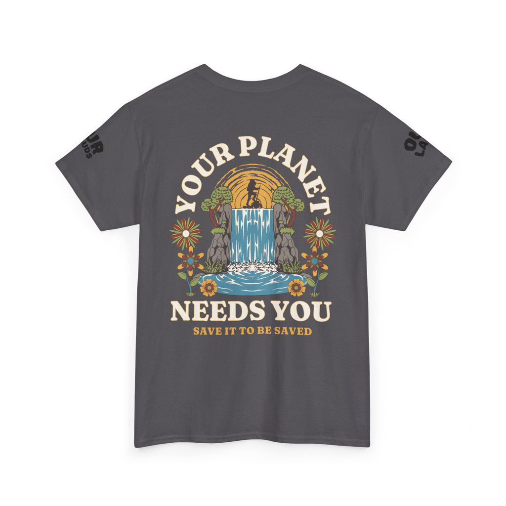 Your Planet NEEDS You.